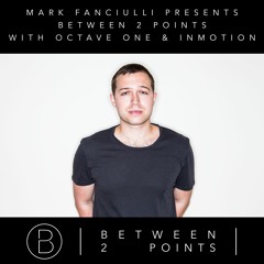 Mark Fanciulli Presents Between 2 Points with Octave One Album Sampler and Inmotion Music, Dec 2016