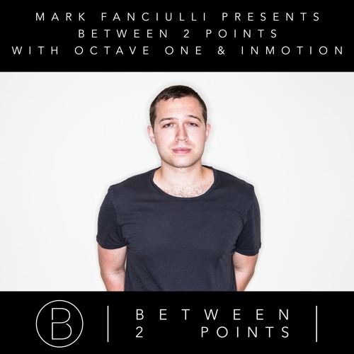 Mark Fanciulli Presents Between 2 Points with Octave One Album Sampler and Inmotion Music, Dec 2016