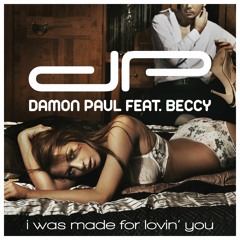 Damon Paul feat. Beccy - I Was Made For Lovin  You