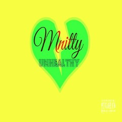 Mnitty - Unhealthy(prod by Dez Wright)