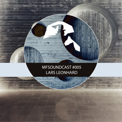 MFSoundCast #005 mixed by Lars Leonhard