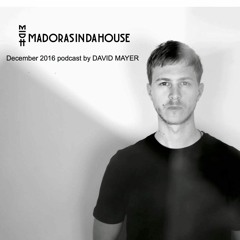 Madorasindahouse December 2016 Podcast by David Mayer