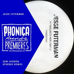 Phonica Premiere: Jesse Futerman - Gem (Hidden Spheres Remix)[CHURCH]