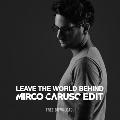 FREE DOWNLOAD: Leave The World Behind (Mirco Caruso Edit)
