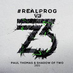Paul Thomas & Shadow Of Two - 365 (REALPROG V.3) Out Now