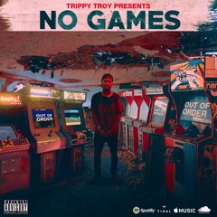 No Games - Trippy Troy  (prod. by @Jspizzy_)