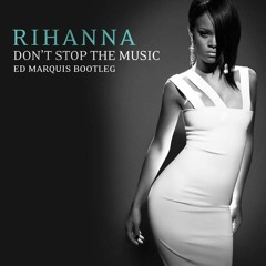 Rihanna - Don't Stop The Music (Ed Marquis Bootleg)