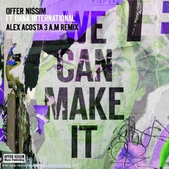 Offer Nissim feat. Dana International - We Can Make It (Alex Acosta 3 A.M Remix) [OFFICIAL REMIX]