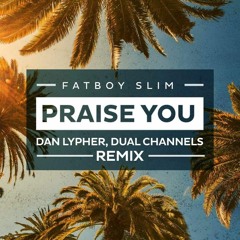 Fatboy Slim - Praise You (Dan Lypher, Dual Channels Remix)[FREEDL]