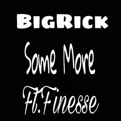 BigRick Ft.Benjii Finesse Some More.mp3