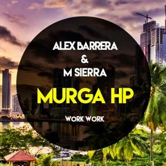 Alex Barrera & M Sierra - Murga Hp (Work Work)