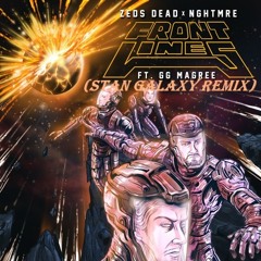 Zeds Dead X NGHTMRE - Frontlines Ft. GG Magree (Stan Galaxy Remix)*FREE DOWNLOAD*