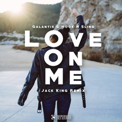 Galantis & Hook N Sling - Love On Me (Jack King Remix)