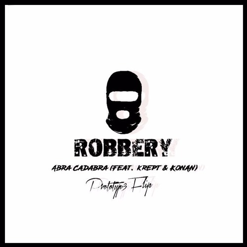 Abra Cadabra, Krept & Konan - Robbery (Prototyp3 Flip)