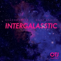 Intergalasstic (ft. boof radley)