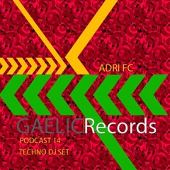 Adri FC @ GAELIC PODCAST 014 Techno Set