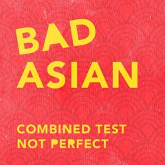 Bad Asian No. 1 Combined Test Not Perfect