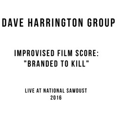 Dave Harrington Group - Improvised Film Score: "Branded To Kill" live at National Sawdust 2016