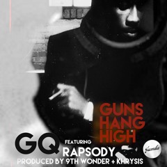 GQ - GUNS HANG HIGH FT RAPSODY (PROD BY 9TH WONDER & KHRYSIS)