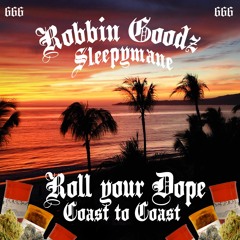 ROLL YOUR DOPE [COAST TO COAST] ROBBIN GOODZ & SLEEPY MANE