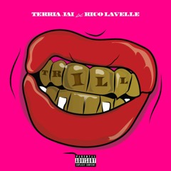 Terria Jai ft. Rico Lavelle - Trill (Explicit) [Produced by: S.I.K.]