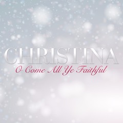 Christina O Come All Ye Faithful