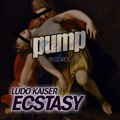 Ludo Kaiser - Ecstasy << DOWNLOAD NOW ON PUMP RECORDS