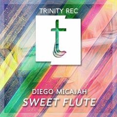 Diego Micajah - Sweet Flute (Original Mix)[PREVIEW] [Trinity REC] ** OUT NOW