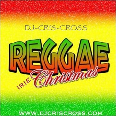 REGGAE iRiE CHRISTMAS (Favorite Carols In Reggae) - DJ CRIS CROSS