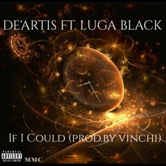 De'Artis FT Luga Black- If I could (prod by. Vinci)