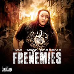 Ace Reign presents Frenemies