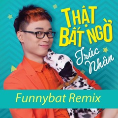 Truc Nhan - That Bat Ngo (Funnybat Remix)