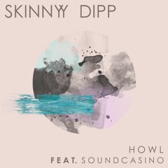 Skinny Dipp - Howl ( Feat. SoundCasino )