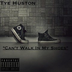 Tye Huston - "Can't Walk In My Shoes"