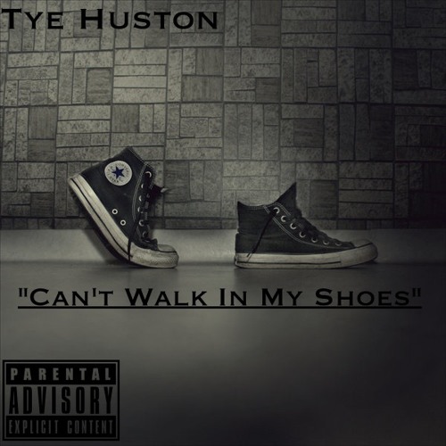 Tye Huston - "Can't Walk In My Shoes"