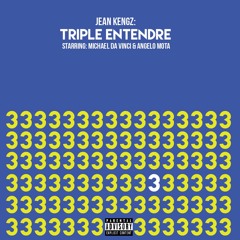 Jean Kengz - Triple Entendre Feat Michael Da Vinci & Angelo Mota