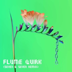 Flume - Quirk (Seven & Seven Remix)