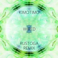 Kimotimo Wired(Rustoga Remix)