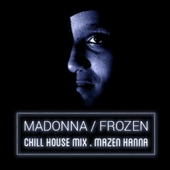 Madonna - Frozen (Chill House Remix By Mazen Hanna)