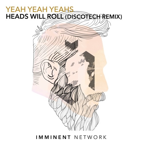 Stream Yeah Yeah Yeahs x A-Trak - Heads Will Roll (DiscoTech Remix) by  Imminent Network | Listen online for free on SoundCloud