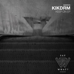 KIKDRM - The Vox (Original Mix) [Say What? Recordings]