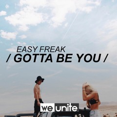 EASY FREAK - Gotta Be You