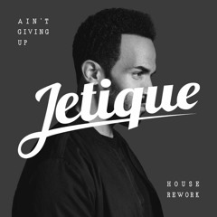 Ain't Giving Up (Jetique House Rework)