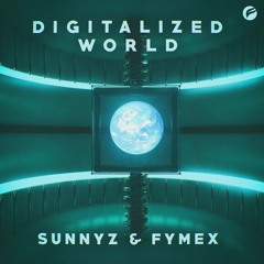 SunnYz & Fymex - Digitalized World [FREE DOWNLOAD]