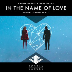 Martin Garrix & Bebe Rexha - In The Name of Love (Justin Caruso Remix)