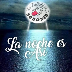 - La noche es así  [La Clínica Recs Premiere] [FREE DOWNLOAD]