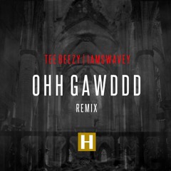 Tee Beezy - OHH GAWDDD (REMIX) ft. IAMSWAVEY