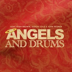 Issac Ryan Brown, Aaron Cole & John Reuben "Angels and Drums"