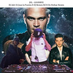 Jul - Goodbye (DJ Adri Saint Jean la Puenta ft DJ Remex RZ ft De Hofnar Remix)