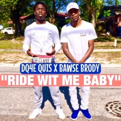 DQ4E QUIS & BAWSE BRODY-"RIDE WIT ME BABY"